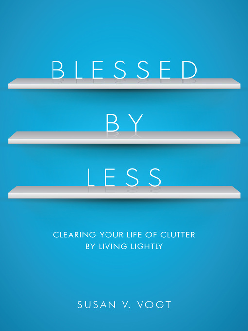 Title details for Blessed by Less by Susan V. Vogt - Available